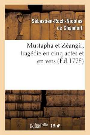 Mustapha Et Zeangir, Tragedie En Cinq Actes Et En Vers, Representee Sur Le Theatre de Fontainebleau