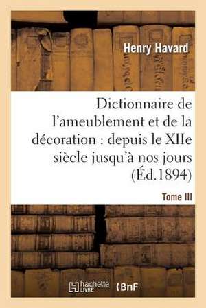 Dictionnaire de L'Ameublement Et de La Decoration.Tome III, I-O