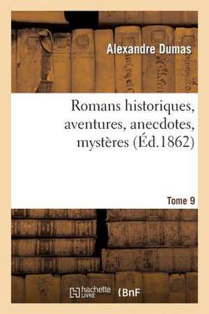 Romans Historiques, Aventures, Anecdotes, Mysteres.Tome 9