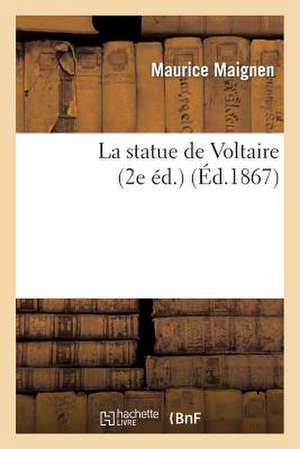 La Statue de Voltaire (2e Éd.) de Maurice Maignen