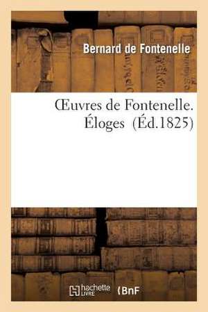 Oeuvres de Fontenelle. Éloges de Bernard De Fontenelle