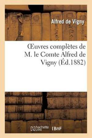 Oeuvres Completes de M. le Comte Alfred de Vigny. Poesies