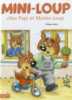 Mini-Loup Chez Papi Et Mamie-Loup de Philippe Matter