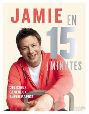 Jamie en 15 minutes: Délicieux, généreux, super rapide de Jamie Oliver