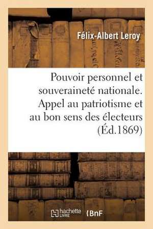 Pouvoir Personnel Et Souverainete Nationale. Appel Au Patriotisme Et Au Bon Sens Des Electeurs