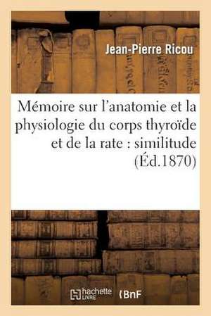 Memoire Sur L'Anatomie Et La Physiologie Du Corps Thyroide Et de La Rate