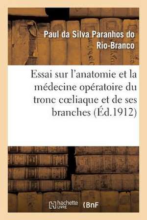 Essai Sur L'Anatomie Et La Medecine Operatoire Du Tronc Coeliaque Et de Ses Branches