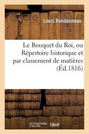 Le Bouquet Du Roi, Ou Repertoire Historique Et Par Classement de Matieres de La Legislation