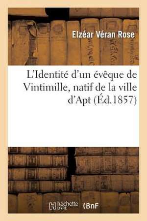 L'Identite D'Un Eveque de Vintimille, Natif de La Ville D'Apt, Reconnue Et Demontree