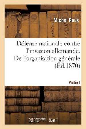 Defense Nationale Contre L'Invasion Allemande, Partie I. de L'Organisation Generale