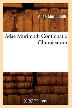 Adae Murimuth Continuatio Chronicarum de Adae Murimouth