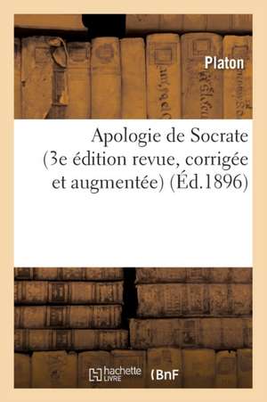 Apologie de Socrate (3e Edition Revue, Corrigee Et Augmentee) de Platon