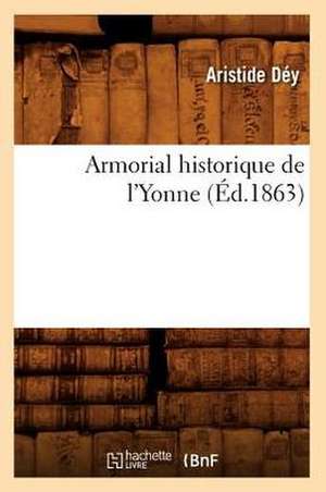 Armorial Historique de L'Yonne, de Aristide Dey