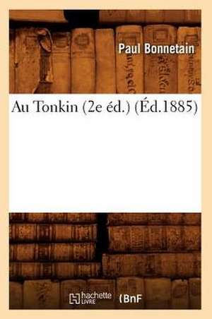 Au Tonkin (2e éd.) (Éd.1885) de Paul Bonnetain