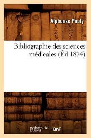 Bibliographie Des Sciences Medicales de Alphonse Pauly