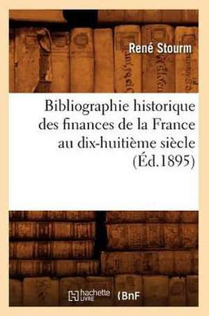 Bibliographie Historique Des Finances de La France Au Dix-Huitieme Siecle (Ed.1895) de Rene Stourm