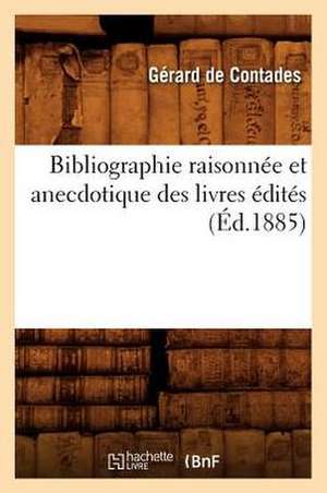 Bibliographie Raisonnee Et Anecdotique Des Livres Edites de Gerard De Contades