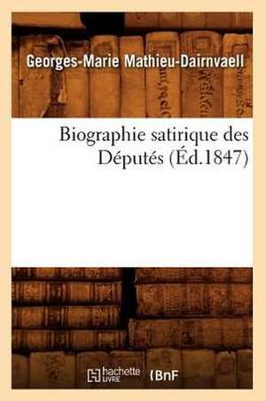 Biographie Satirique Des Deputes, de Georges-Marie Mathieu-Dairnvaell