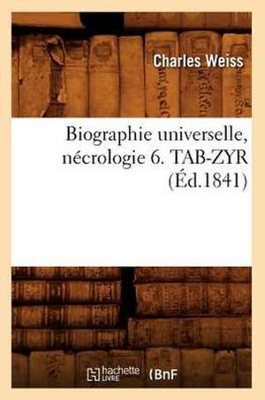 Biographie Universelle, Necrologie 6. Tab-Zyr de Charles Weiss