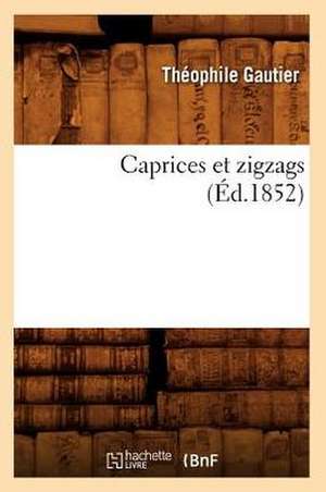 Caprices Et Zigzags de Theophile Gautier