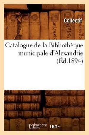 Catalogue de La Bibliotheque Municipale D'Alexandrie de Collectif