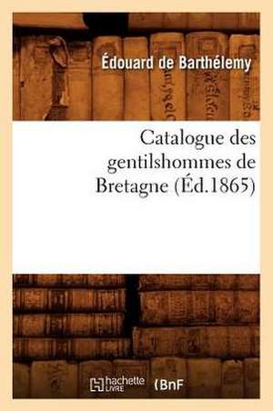 Catalogue Des Gentilshommes de Bretagne de Edouard De Barthelemy