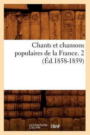 Chants Et Chansons Populaires de La France. 2 de Collectif