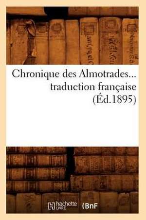 Chronique Des Almotrades, Traduction Francaise (Ed.1895) de Collectif