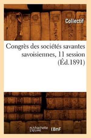 Congres Des Societes Savantes Savoisiennes, 11 Session (Ed.1891) de Collectif