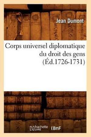 Corps Universel Diplomatique Du Droit Des Gens (Ed.1726-1731) de Sans Auteur