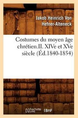 Costumes Du Moyen Age Chretien.II. XIVe Et XVe Siecle de Jakob Heinrich von Hefner-Alteneck