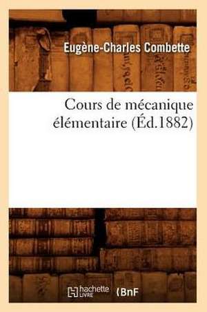 Cours de Mecanique Elementaire (Ed.1882) de Combette E. C.