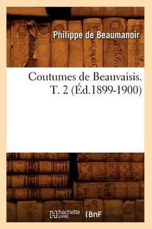 Coutumes de Beauvaisis. T. 2 (Ed.1899-1900) de Philippe De Beaumanoir