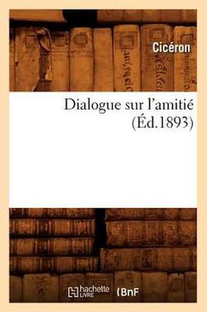 Dialogue Sur L'Amitie de Marcus Tullius. Cicero