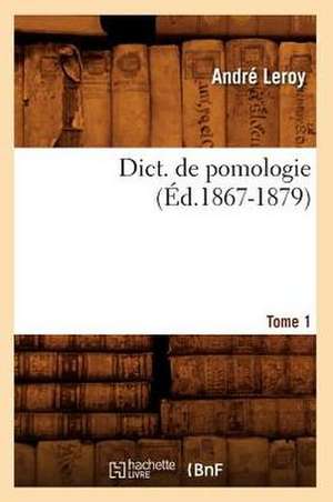 Dict. de Pomologie Tome 1 (Ed.1867-1879) de Leroy a.