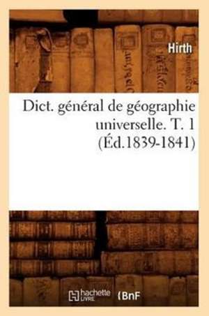 Dict. General de Geographie Universelle. T. 1: Biographie, Bibliographie, T. 1. A-D (Ed.19e) de Hirth