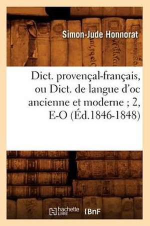 Dict. Provencal-Francais, Ou Dict. de Langue D'Oc Ancienne Et Moderne; 2, E-O de Simon Jude Honnorat