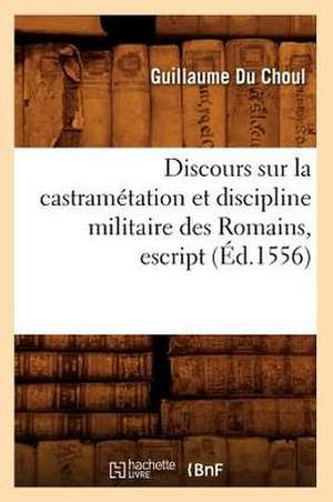 Discours Sur La Castrametation Et Discipline Militaire Des Romains, Escript (Ed.1556) de Du Choul G.