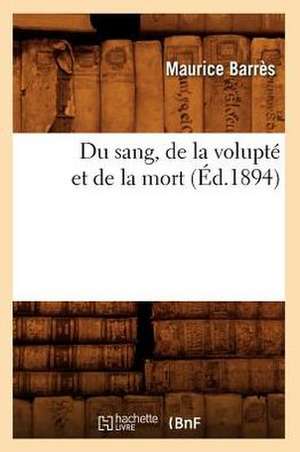 Du Sang, de La Volupte Et de La Mort (Ed.1894) de Barres M.