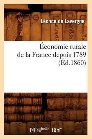 Economie Rurale de La France Depuis 1789 (Ed.1860) de De Lavergne L.