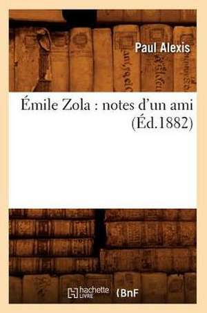 Emile Zola: Notes D'Un Ami (Ed.1882) de Alexis P.