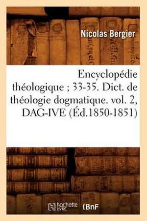 Encyclopedie Theologique; 33-35. Dict. de Theologie Dogmatique. Vol. 2, Dag-Ive (Ed.1850-1851) de Nicolas Bergier