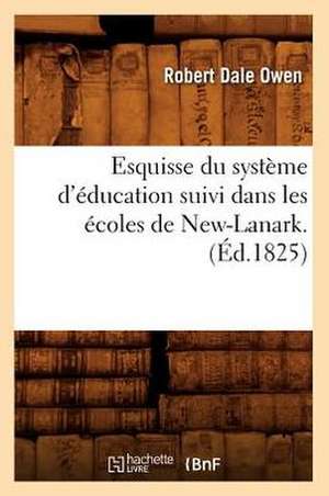 Esquisse Du Systeme D'Education Suivi Dans les Ecoles de New-Lanark . de Robert Dale Owen