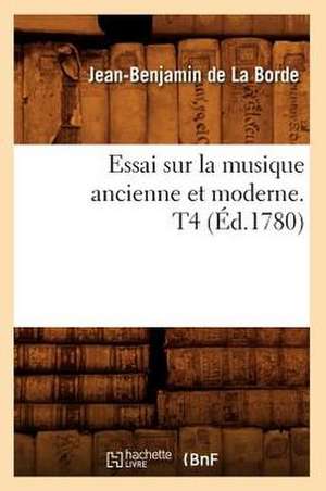 Essai Sur La Musique Ancienne Et Moderne. T4 (Ed.1780) de De Caritat