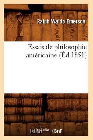 Essais de Philosophie Americaine (Ed.1851) de Ralph Waldo Emerson