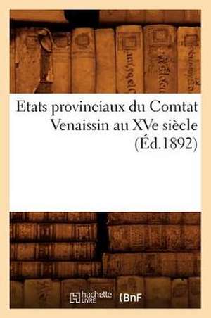 Etats Provinciaux Du Comtat Venaissin Au Xve Siecle (Ed.1892) de Sans Auteur