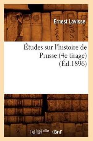 Etudes Sur L'Histoire de Prusse (4e Tirage) (Ed.1896) de Ernest Lavisse