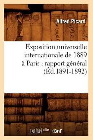 Exposition Universelle Internationale de 1889 a Paris: Rapport General (Ed.1891-1892) de Picarda