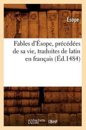 Fables D'Esope, Precedees de Sa Vie, Traduites de Latin En Francais de Esope