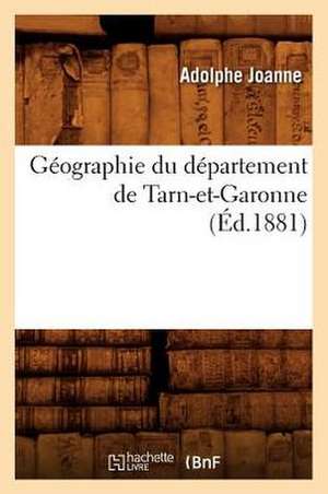 Geographie Du Departement de Tarn-Et-Garonne (Ed.1881) de Adolphe Laurent Joanne